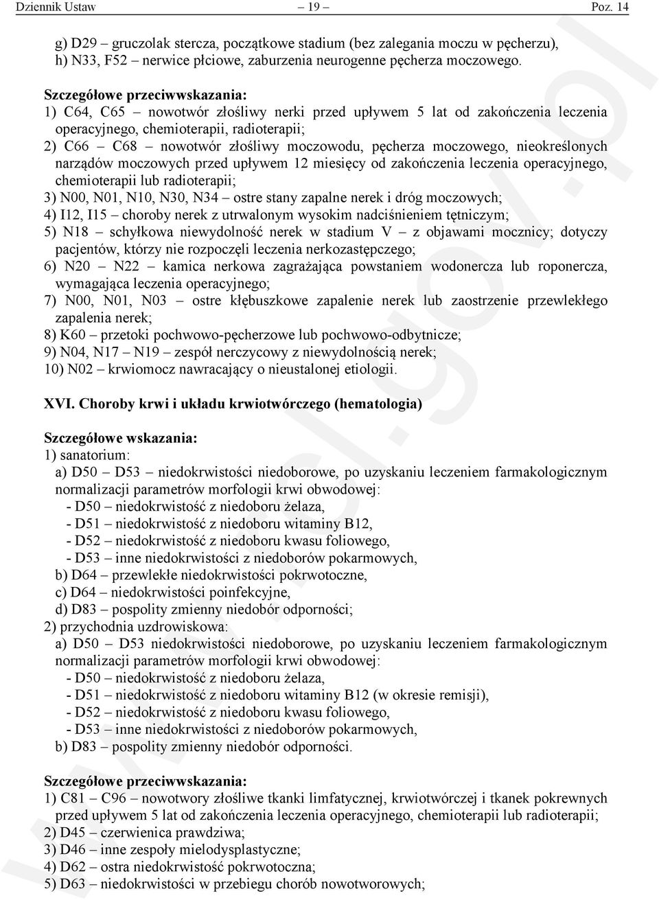 narządów moczowych przed upływem 12 miesięcy od zakończenia leczenia operacyjnego, chemioterapii lub radioterapii; 3) N00, N01, N10, N30, N34 ostre stany zapalne nerek i dróg moczowych; 4) I12, I15