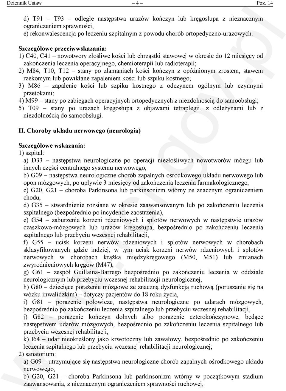 1) C40, C41 nowotwory złośliwe kości lub chrząstki stawowej w okresie do 12 miesięcy od zakończenia leczenia operacyjnego, chemioterapii lub radioterapii; 2) M84, T10, T12 stany po złamaniach kości