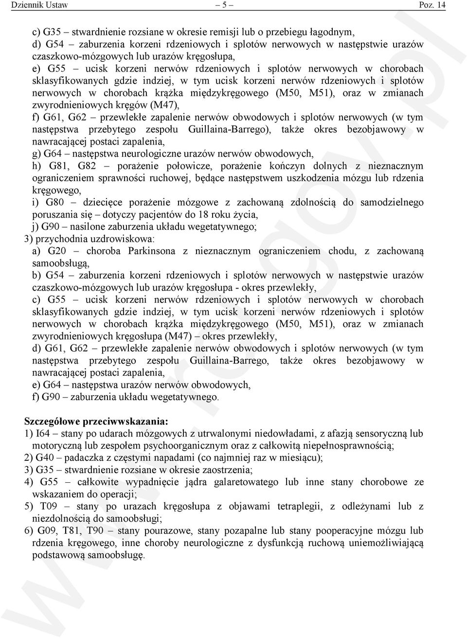 e) G55 ucisk korzeni nerwów rdzeniowych i splotów nerwowych w chorobach sklasyfikowanych gdzie indziej, w tym ucisk korzeni nerwów rdzeniowych i splotów nerwowych w chorobach krążka międzykręgowego