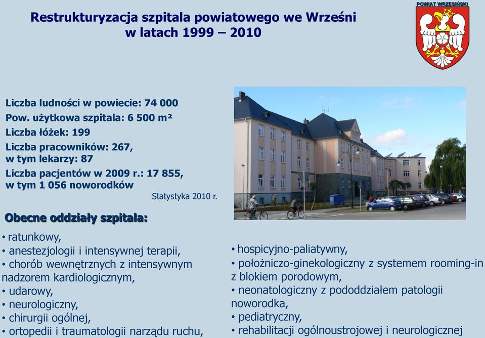 Obecne oddziały szpitala: ratunkowy, anestezjologii i intensywnej terapii, chorób wewnętrznych z intensywnym nadzorem kardiologicznym, udarowy,