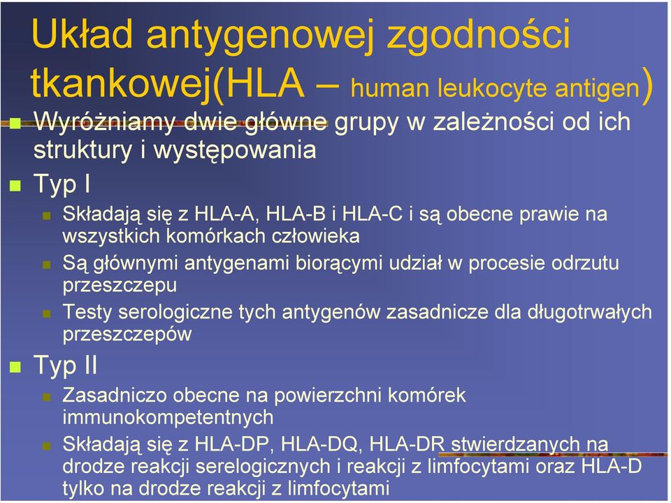 Są głównymi antygenami biorącymi udział w procesie odrzutu przeszczepu! Testy serologiczne tych antygenów zasadnicze dla długotrwałych przeszczepów!