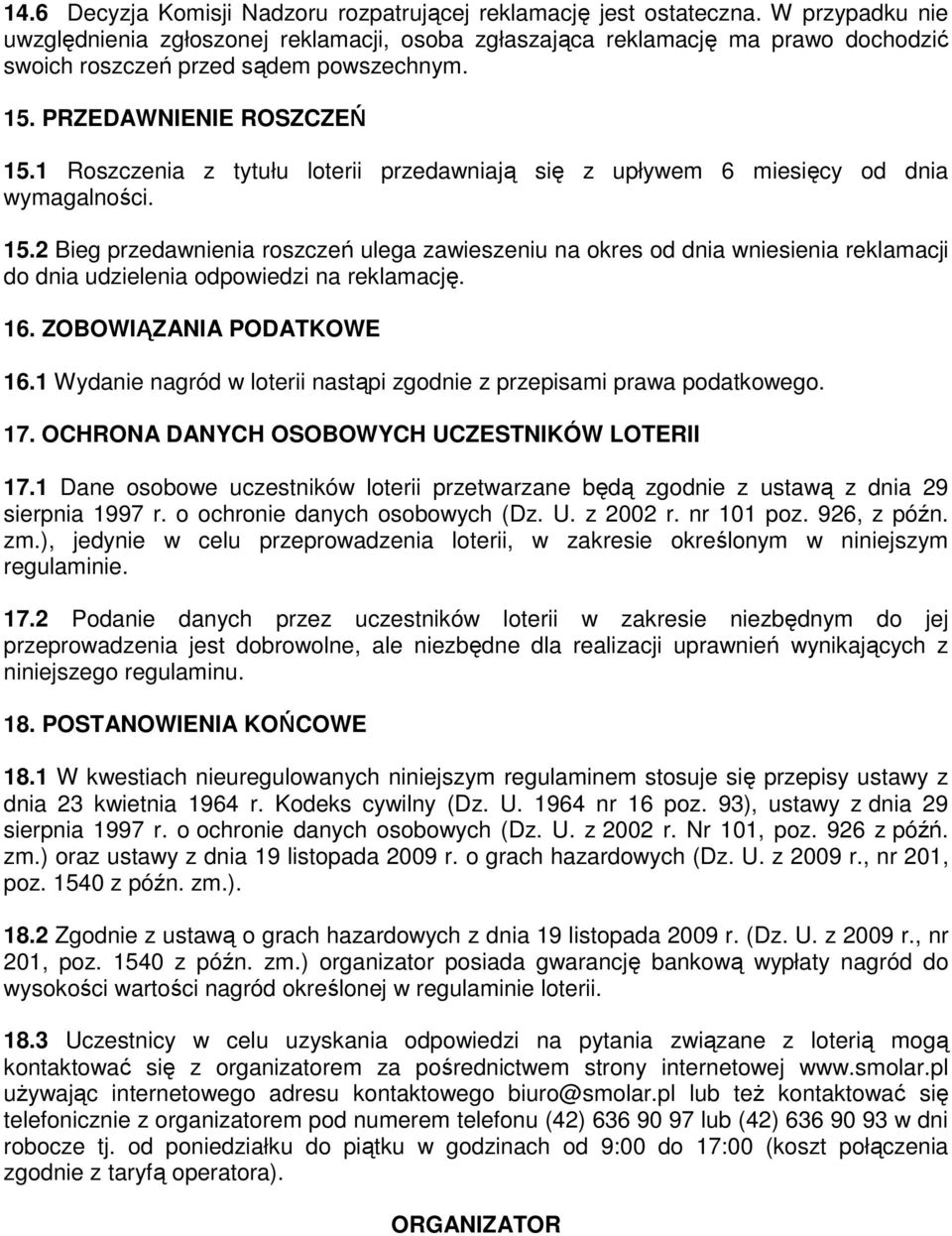 1 Roszczenia z tytułu loterii przedawniają się z upływem 6 miesięcy od dnia wymagalności. 15.