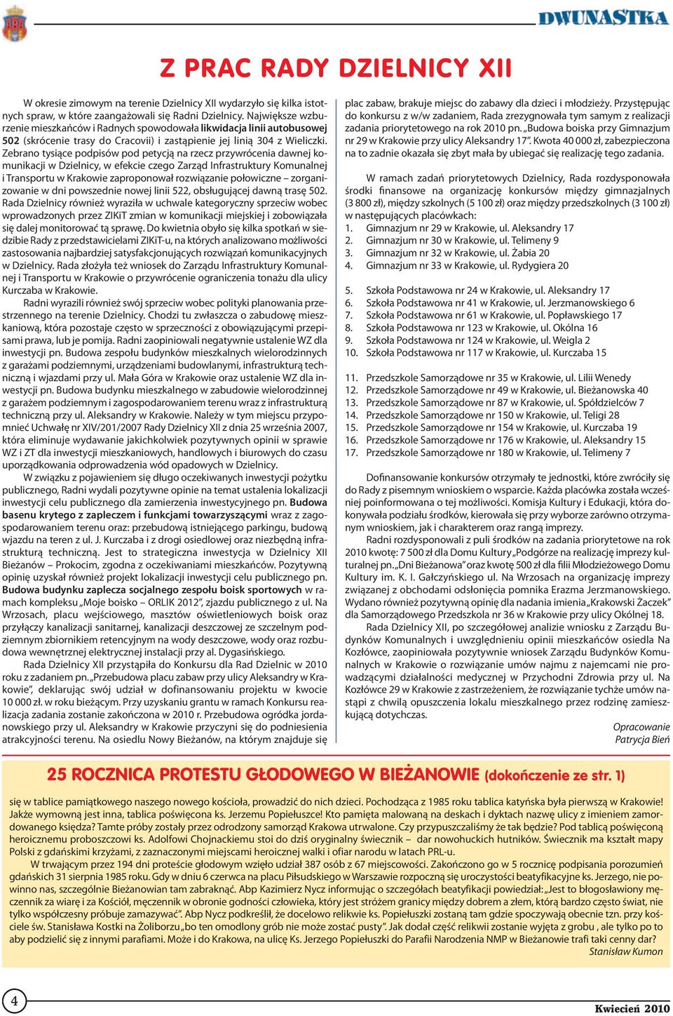 Zebrano tysiące podpisów pod petycją na rzecz przywrócenia dawnej komunikacji w Dzielnicy, w efekcie czego Zarząd Infrastruktury Komunalnej i Transportu w Krakowie zaproponował rozwiązanie połowiczne