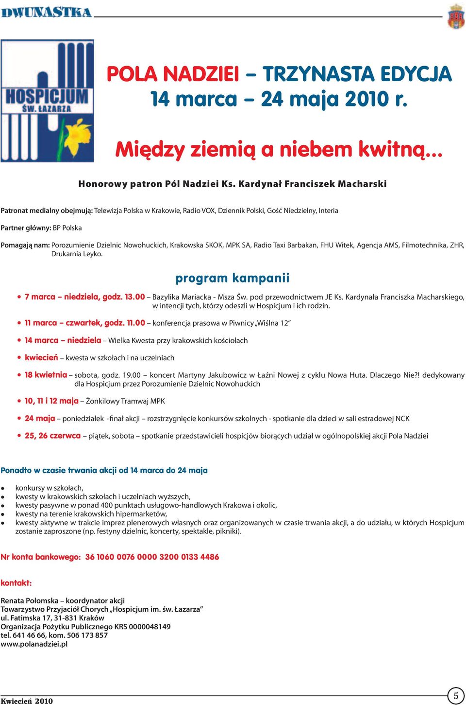 Dzielnic Nowohuckich, Krakowska SKOK, MPK SA, Radio Taxi Barbakan, FHU Witek, Agencja AMS, Filmotechnika, ZHR, Drukarnia Leyko. program kampanii 7 marca niedziela, godz. 13.