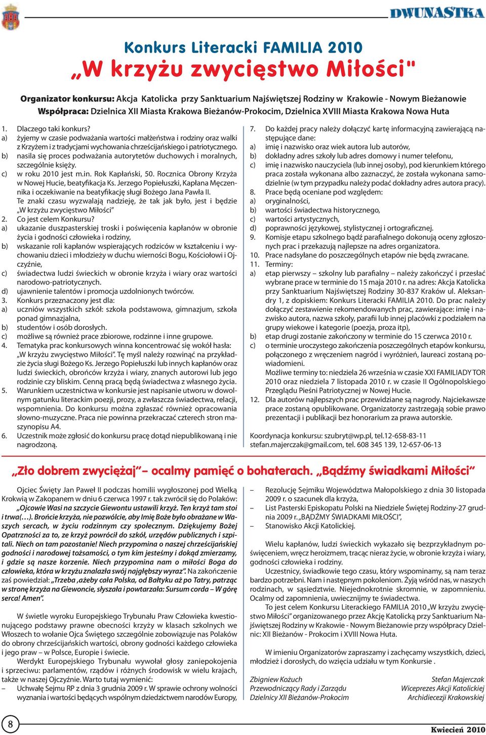 a) żyjemy w czasie podważania wartości małżeństwa i rodziny oraz walki z Krzyżem i z tradycjami wychowania chrześcijańskiego i patriotycznego.