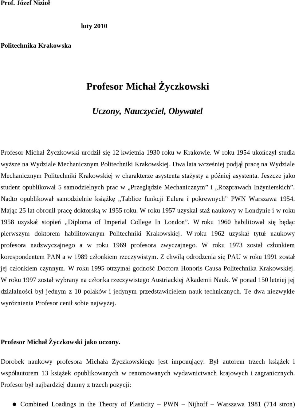 Dwa lata wcześniej podjął pracę na Wydziale Mechanicznym Politechniki Krakowskiej w charakterze asystenta stażysty a później asystenta.