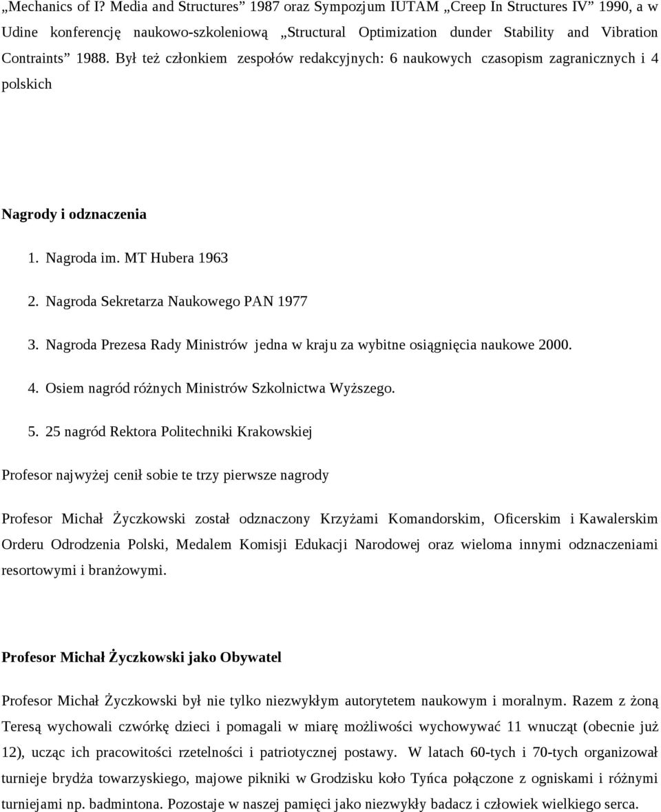 Był też członkiem zespołów redakcyjnych: 6 naukowych czasopism zagranicznych i 4 polskich Nagrody i odznaczenia 1. Nagroda im. MT Hubera 1963 2. Nagroda Sekretarza Naukowego PAN 1977 3.