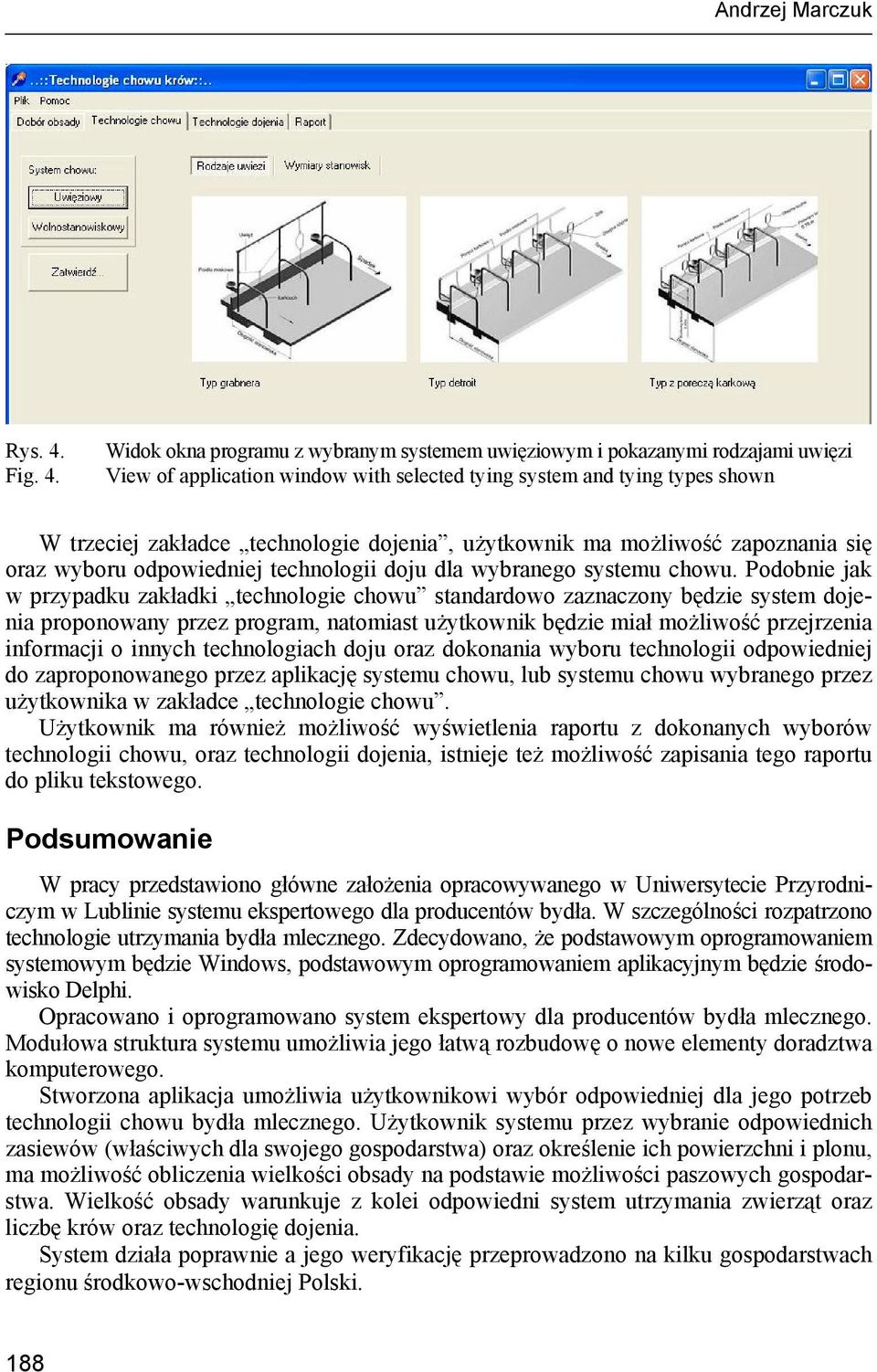 Widok okna programu z wybranym systemem uwięziowym i pokazanymi rodzajami uwięzi View of application window with selected tying system and tying types shown W trzeciej zakładce technologie dojenia,