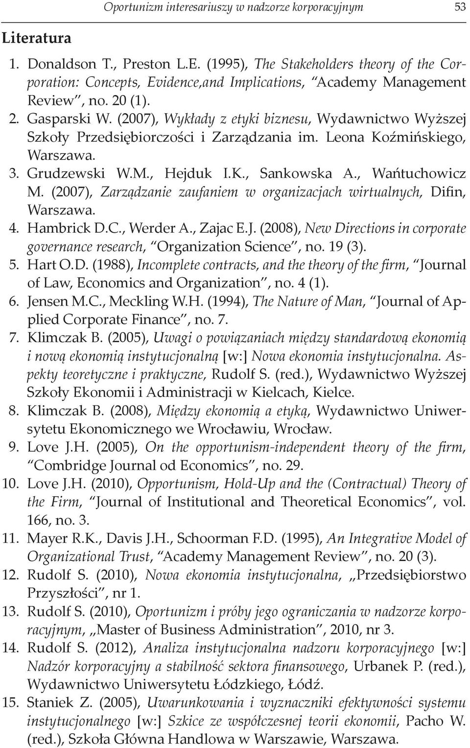 (2007), Wykłady z etyki biznesu, Wydawnictwo Wyższej Szkoły Przedsiębiorczości i Zarządzania im. Leona Koźmińskiego, Warszawa. 3. Grudzewski W.M., Hejduk I.K., Sankowska A., Wańtuchowicz M.