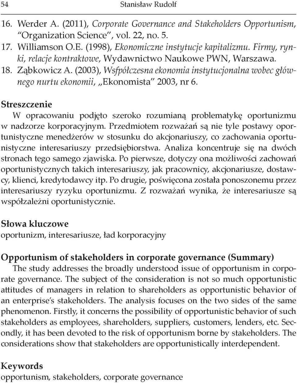 Streszczenie W opracowaniu podjęto szeroko rozumianą problematykę oportunizmu w nadzorze korporacyjnym.