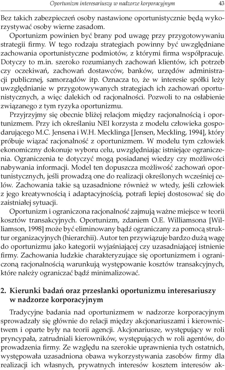 Dotyczy to m.in. szeroko rozumianych zachowań klientów, ich potrzeb czy oczekiwań, zachowań dostawców, banków, urzędów administracji publicznej, samorządów itp.