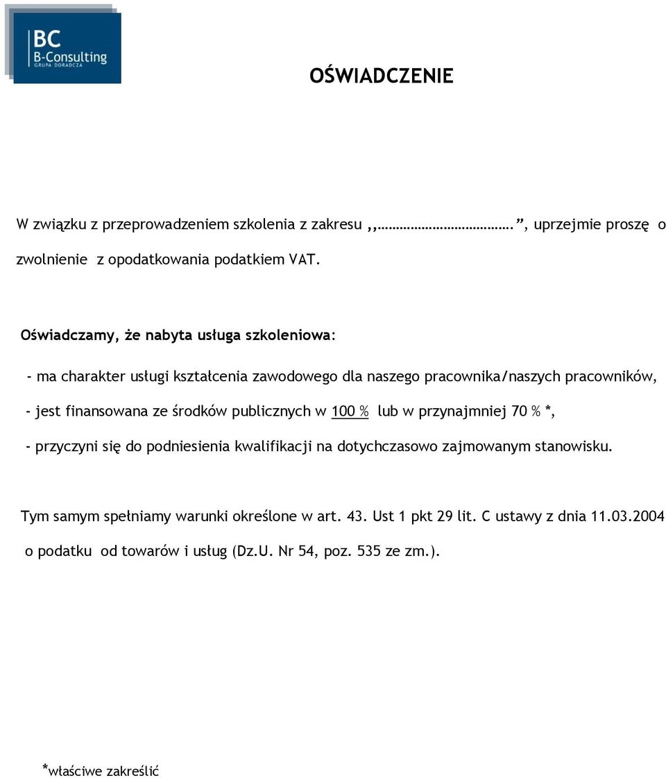 finansowana ze środków publicznych w 100 % lub w przynajmniej 70 % *, - przyczyni się do podniesienia kwalifikacji na dotychczasowo zajmowanym