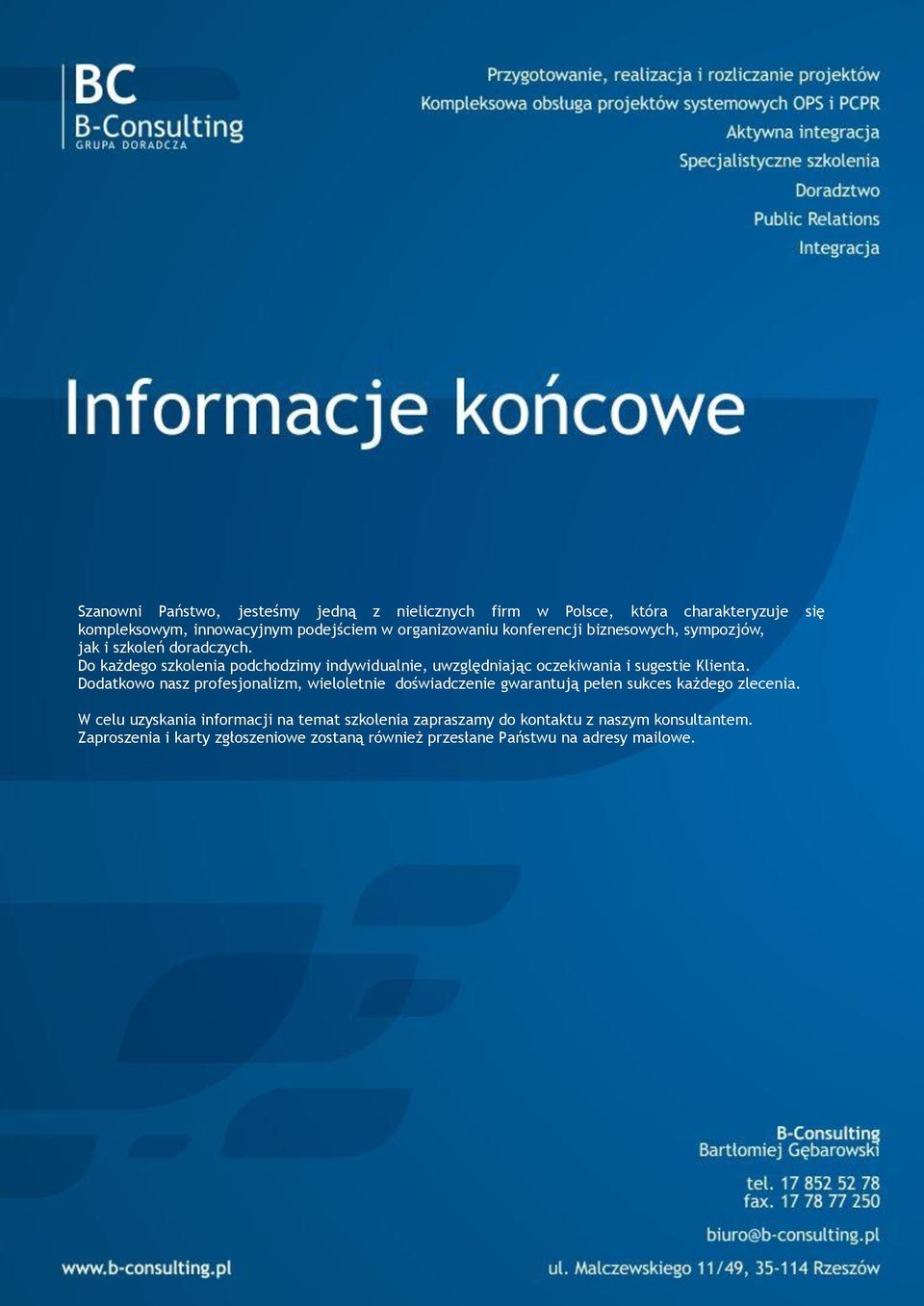 Do każdego szkolenia podchodzimy indywidualnie, uwzględniając oczekiwania i sugestie Klienta.