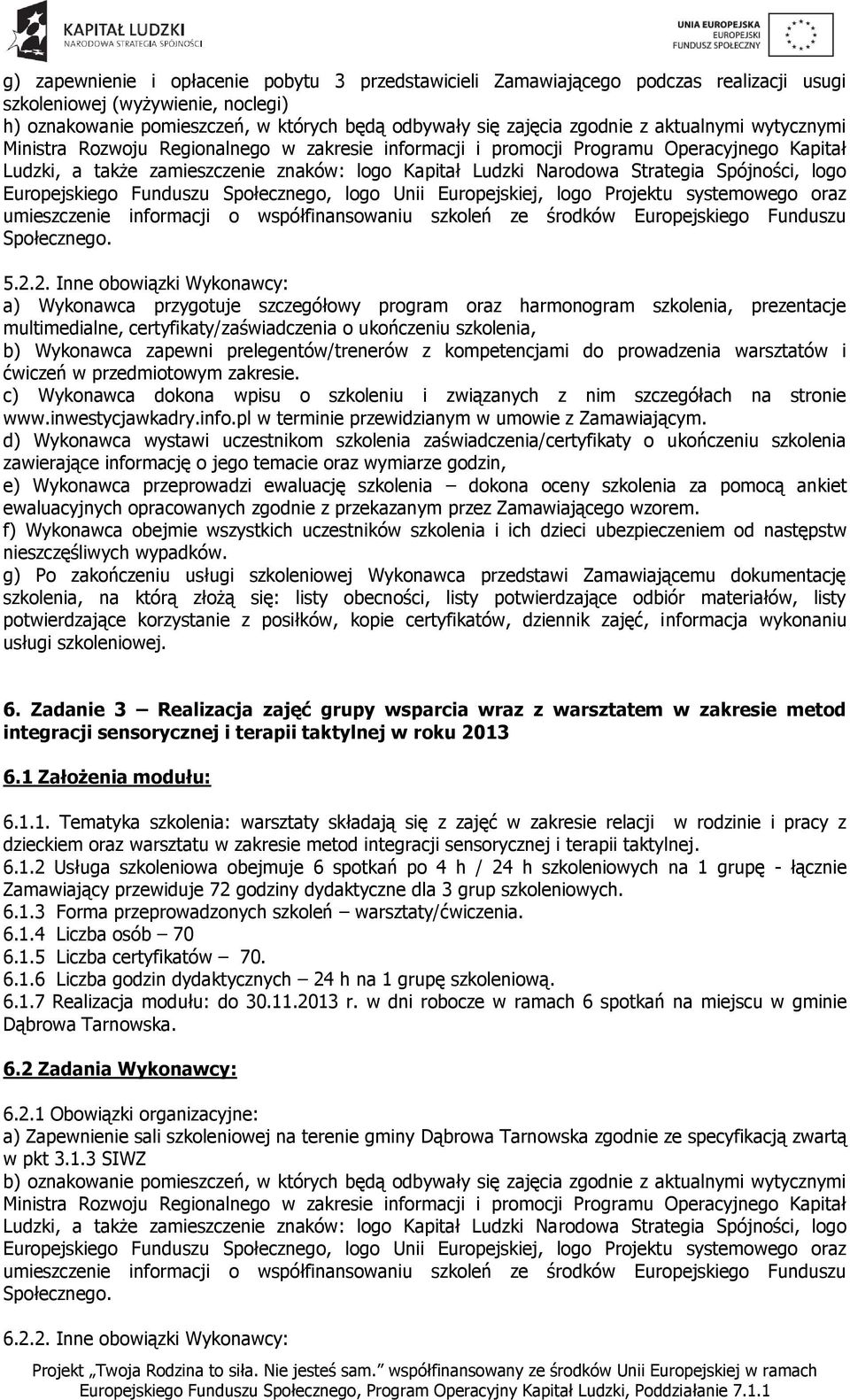 Zadanie 3 Realizacja zajęć grupy wsparcia wraz z warsztatem w zakresie metod integracji sensorycznej i terapii taktylnej w roku 2013