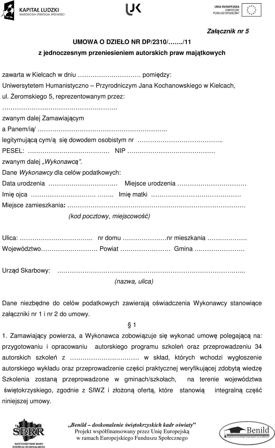 Żeromskiego 5, reprezentowanym przez:. zwanym dalej Zamawiającym a Panem/ią/.. legitymującą cym/ą się dowodem osobistym nr.. PESEL: NIP zwanym dalej Wykonawcą.