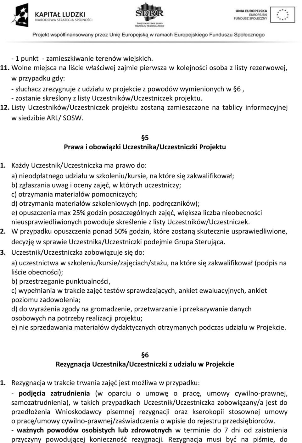 z listy Uczestników/Uczestniczek projektu. 12. Listy Uczestników/Uczestniczek projektu zostaną zamieszczone na tablicy informacyjnej w siedzibie ARL/ SOSW.