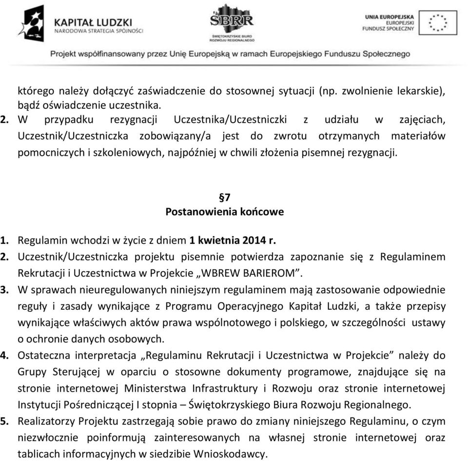 złożenia pisemnej rezygnacji. 7 Postanowienia końcowe 1. Regulamin wchodzi w życie z dniem 1 kwietnia 20