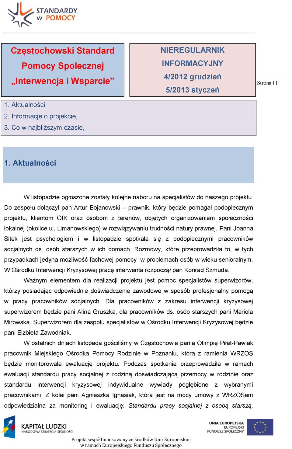 Do zespołu dołączył pan Artur Bojanowski prawnik, który będzie pomagał podopiecznym projektu, klientom OIK oraz osobom z terenów, objętych organizowaniem społeczności lokalnej (okolice ul.