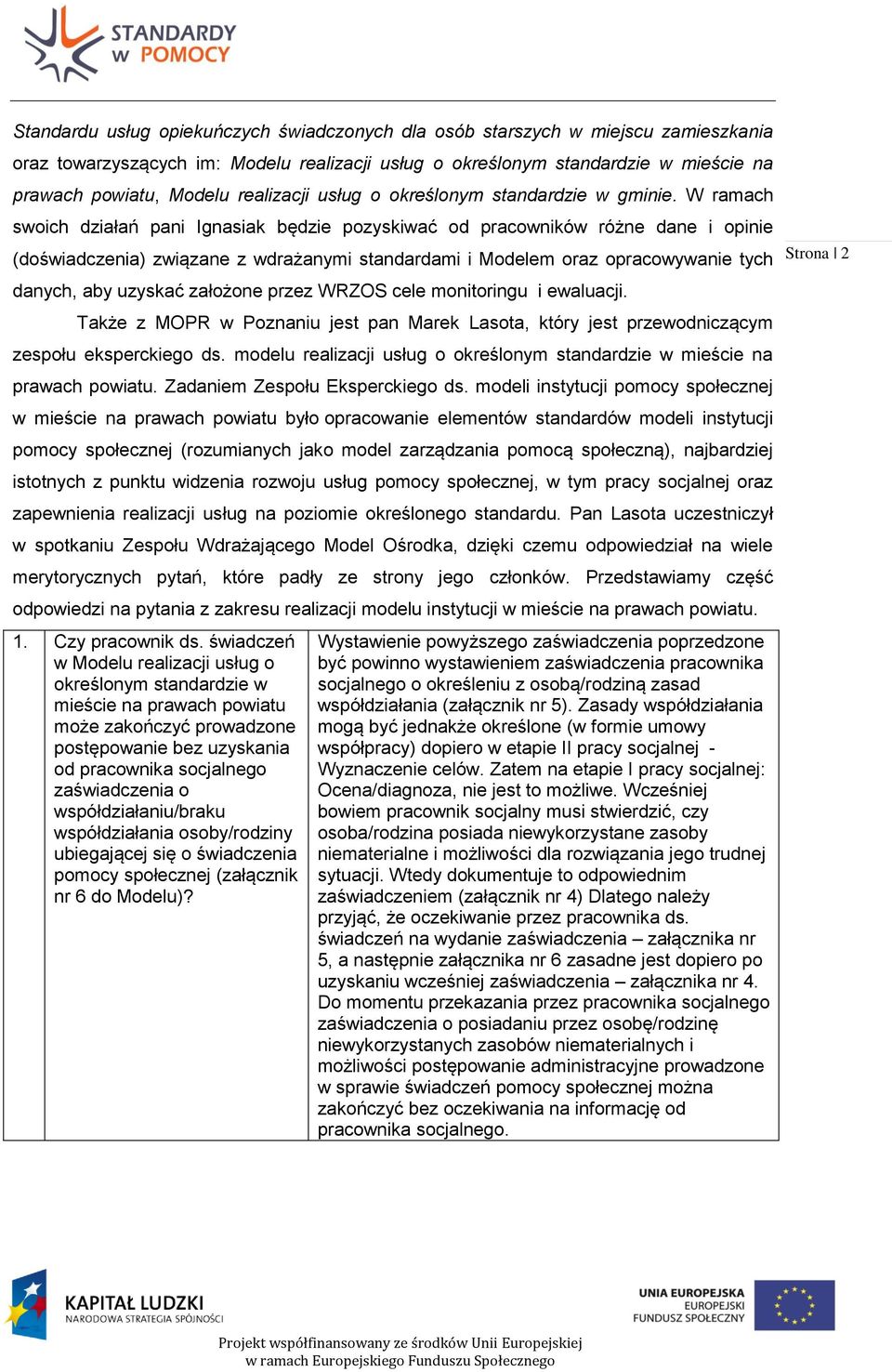 W ramach swoich działań pani Ignasiak będzie pozyskiwać od pracowników różne dane i opinie (doświadczenia) związane z wdrażanymi standardami i Modelem oraz opracowywanie tych danych, aby uzyskać