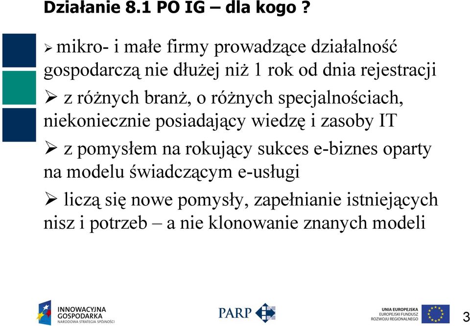 różnych branż, o różnych specjalnościach, niekoniecznie posiadający wiedzę i zasoby IT z pomysłem