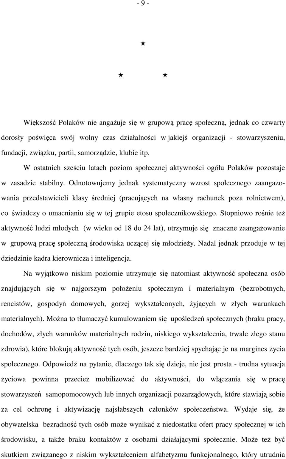 Odnotowujemy jednak systematyczny wzrost społecznego zaangażowania przedstawicieli klasy średniej (pracujących na własny rachunek poza rolnictwem), co świadczy o umacnianiu się w tej grupie etosu