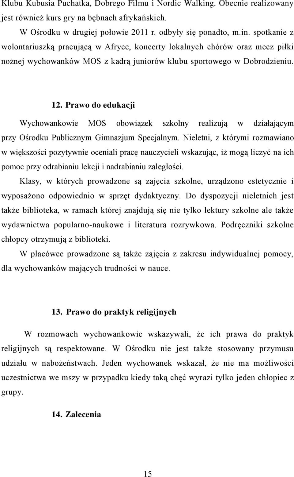 spotkanie z wolontariuszką pracującą w Afryce, koncerty lokalnych chórów oraz mecz piłki nożnej wychowanków MOS z kadrą juniorów klubu sportowego w Dobrodzieniu. 12.