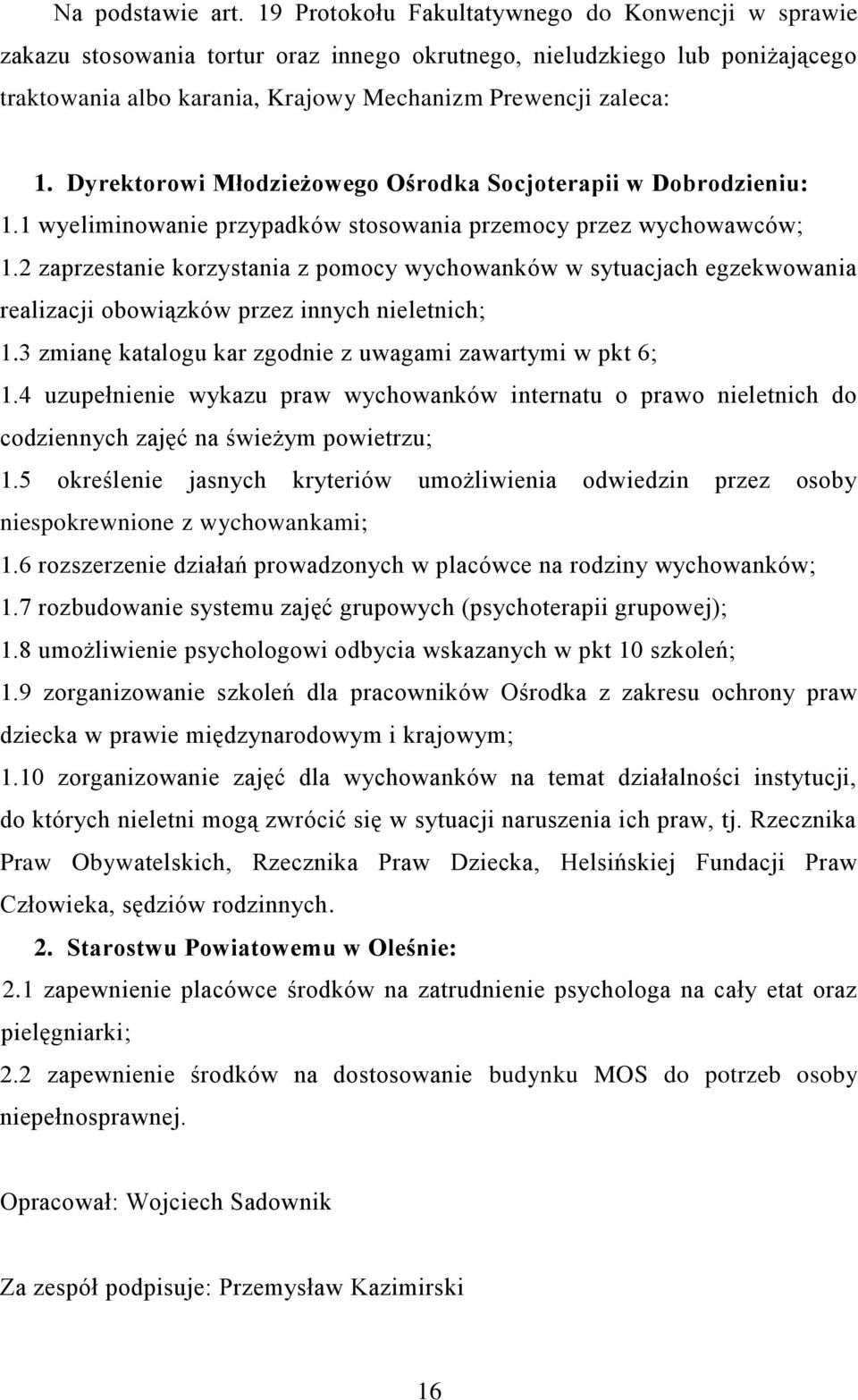 Dyrektorowi Młodzieżowego Ośrodka Socjoterapii w Dobrodzieniu: 1.1 wyeliminowanie przypadków stosowania przemocy przez wychowawców; 1.