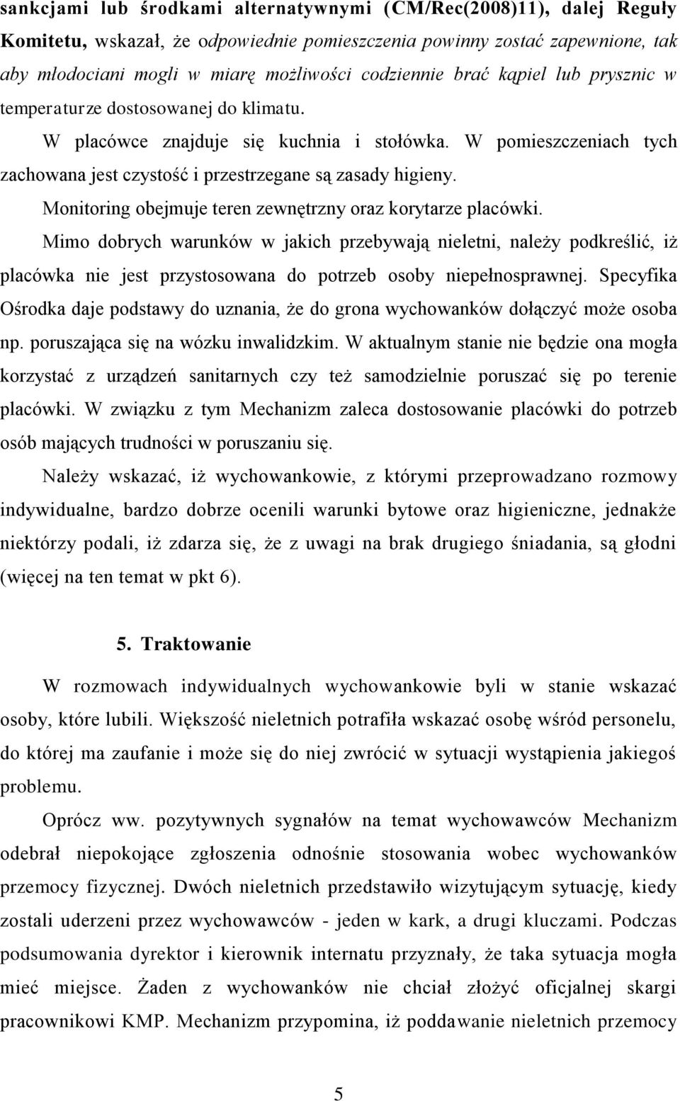 Monitoring obejmuje teren zewnętrzny oraz korytarze placówki.