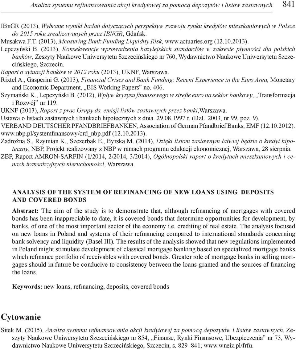 (2013), Konsekwencje wprowadzenia bazylejskich standardów w zakresie płynności dla polskich banków, Zeszyty Naukowe Uniwersytetu Szczecińskiego nr 760, Wydawnictwo Naukowe Uniwersytetu