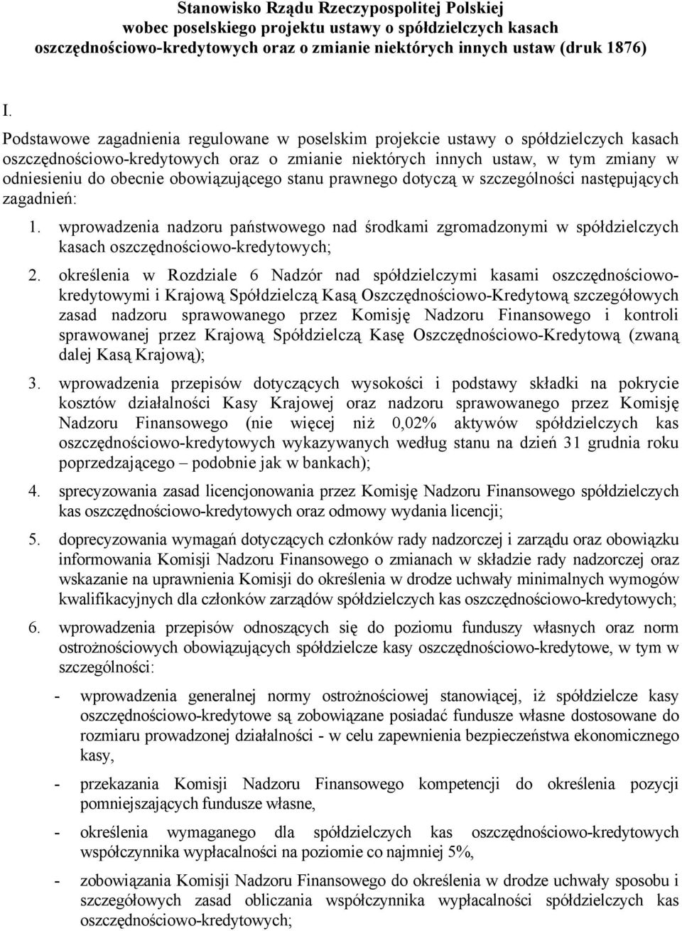 obowiązującego stanu prawnego dotyczą w szczególności następujących zagadnień: 1. wprowadzenia nadzoru państwowego nad środkami zgromadzonymi w spółdzielczych kasach oszczędnościowo-kredytowych; 2.