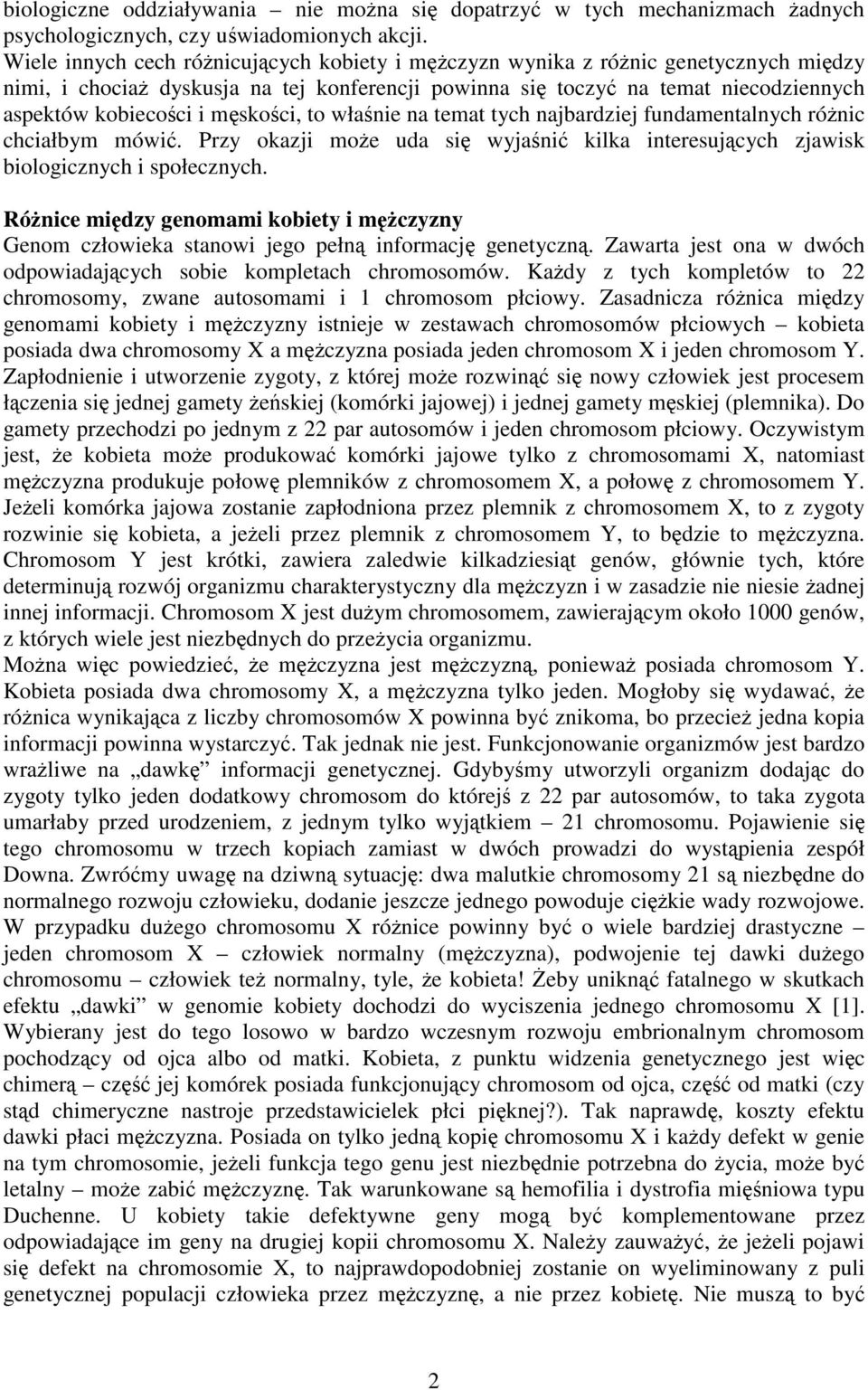 męskości, to właśnie na temat tych najbardziej fundamentalnych różnic chciałbym mówić. Przy okazji może uda się wyjaśnić kilka interesujących zjawisk biologicznych i społecznych.