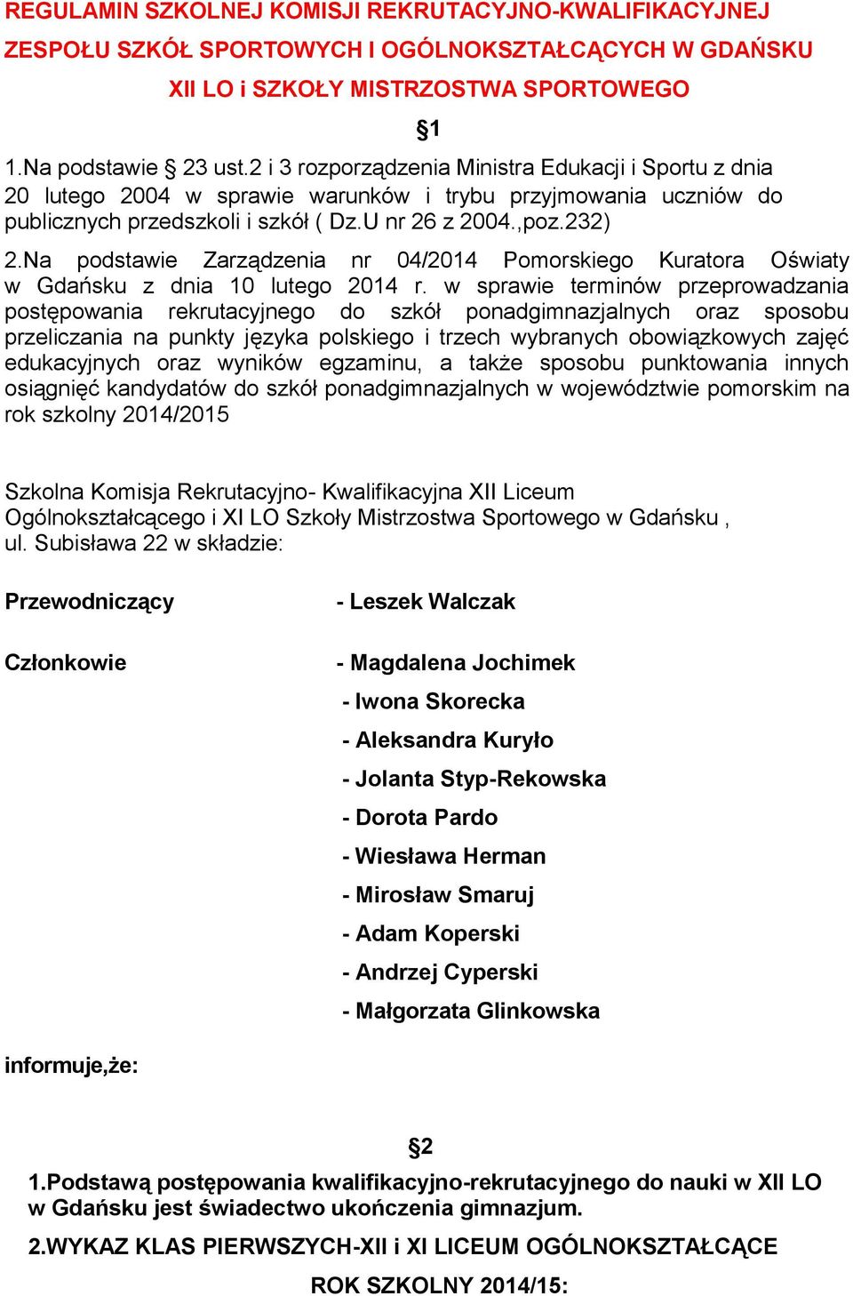 Na podstawie Zarządzenia nr 04/2014 Pomorskiego Kuratora Oświaty w Gdańsku z dnia 10 lutego 2014 r.