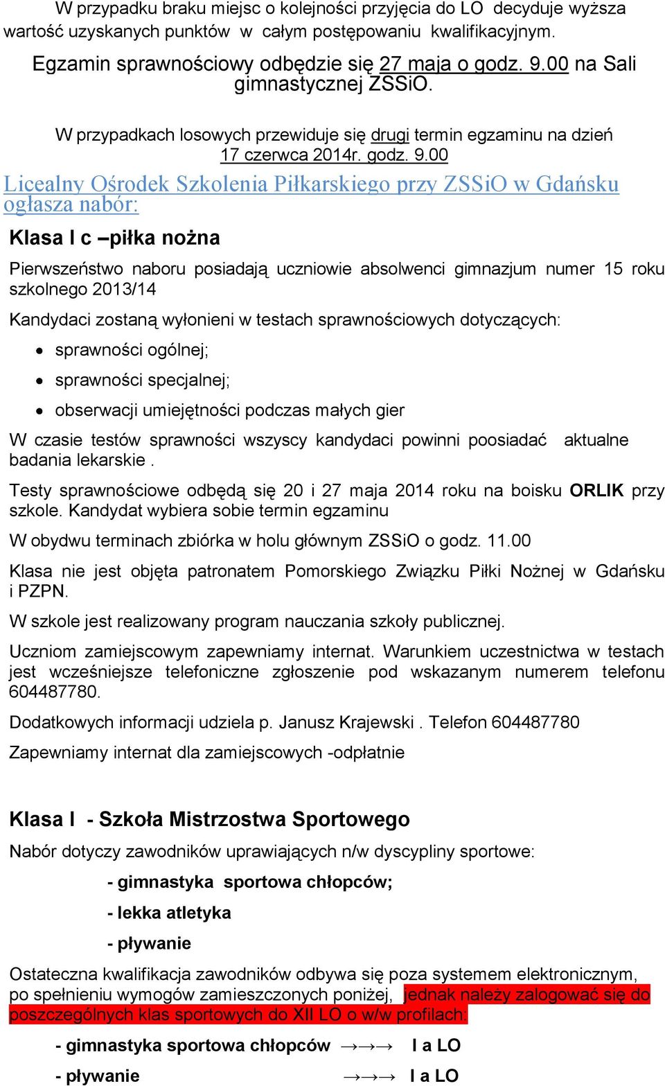 00 Licealny Ośrodek Szkolenia Piłkarskiego przy ZSSiO w Gdańsku ogłasza nabór: Klasa I c piłka nożna Pierwszeństwo naboru posiadają uczniowie absolwenci gimnazjum numer 15 roku szkolnego 2013/14