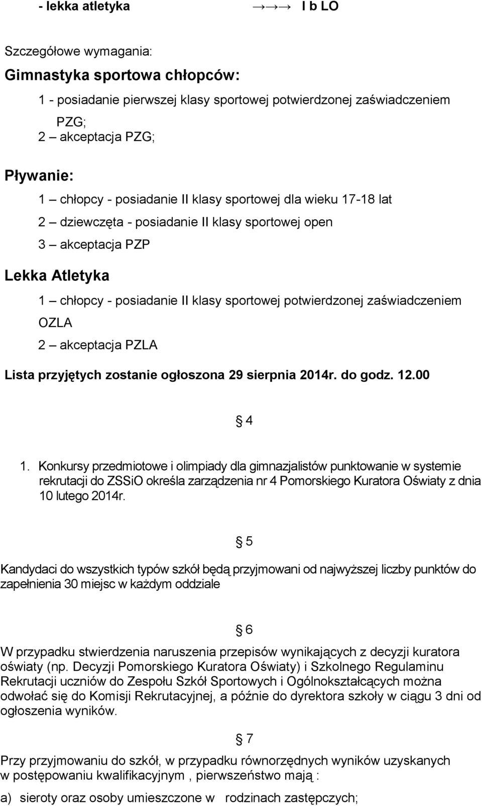 zaświadczeniem OZLA 2 akceptacja PZLA Lista przyjętych zostanie ogłoszona 29 sierpnia 2014r. do godz. 12.00 4 1.