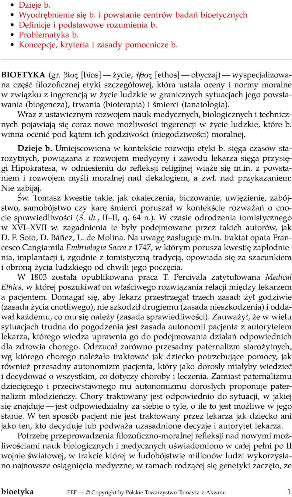 jego powstawania (biogeneza), trwania (bioterapia) i śmierci (tanatologia).