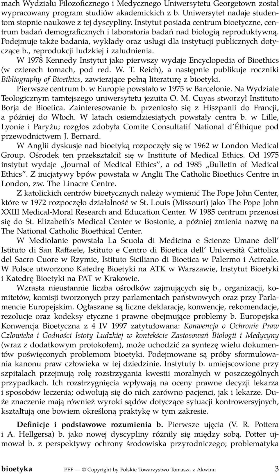 , reprodukcji ludzkiej i zaludnienia. W 1978 Kennedy Instytut jako pierwszy wydaje Encyclopedia of Bioethics (w czterech tomach, pod red. W. T.