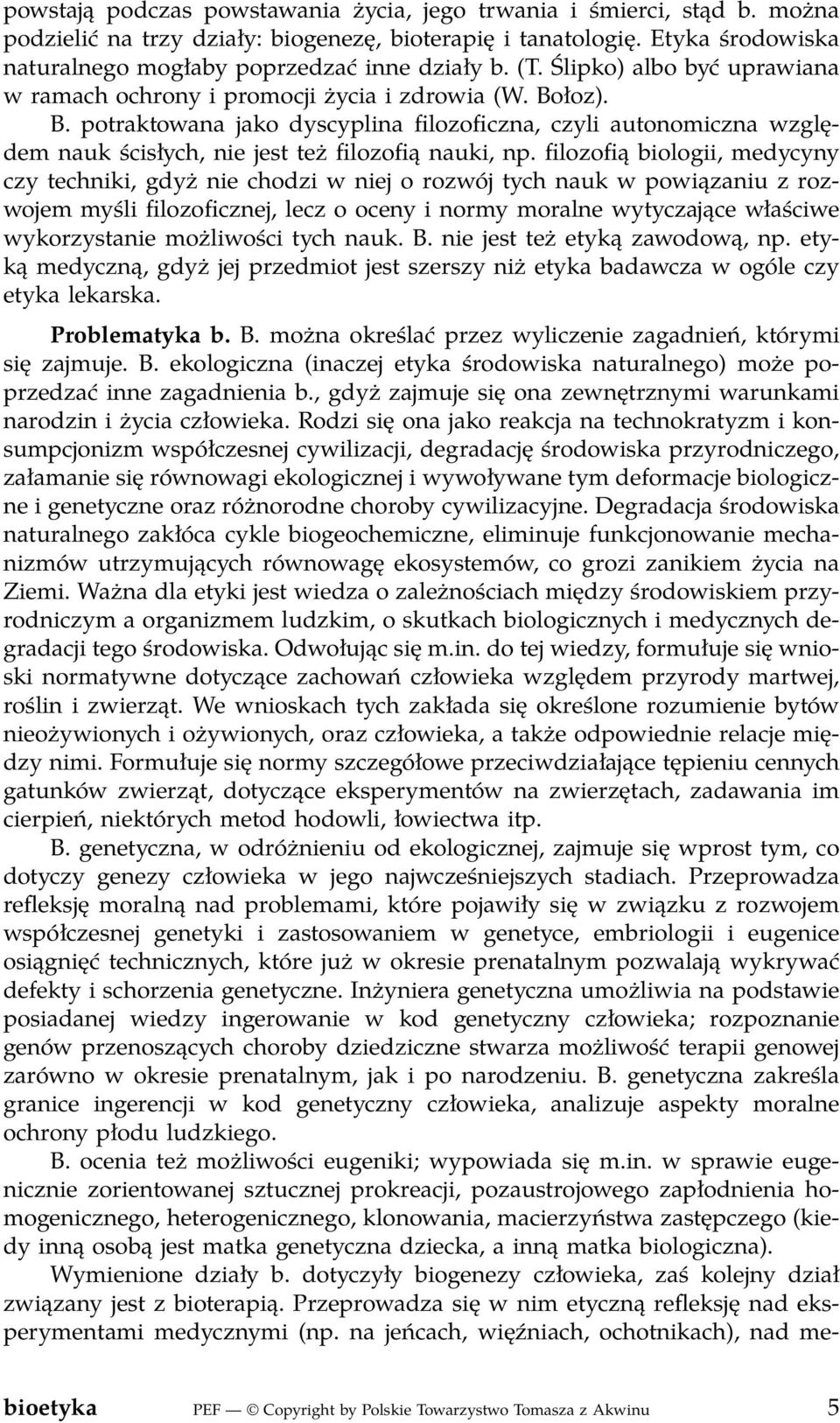 łoz). B. potraktowana jako dyscyplina filozoficzna, czyli autonomiczna względem nauk ścisłych, nie jest też filozofią nauki, np.