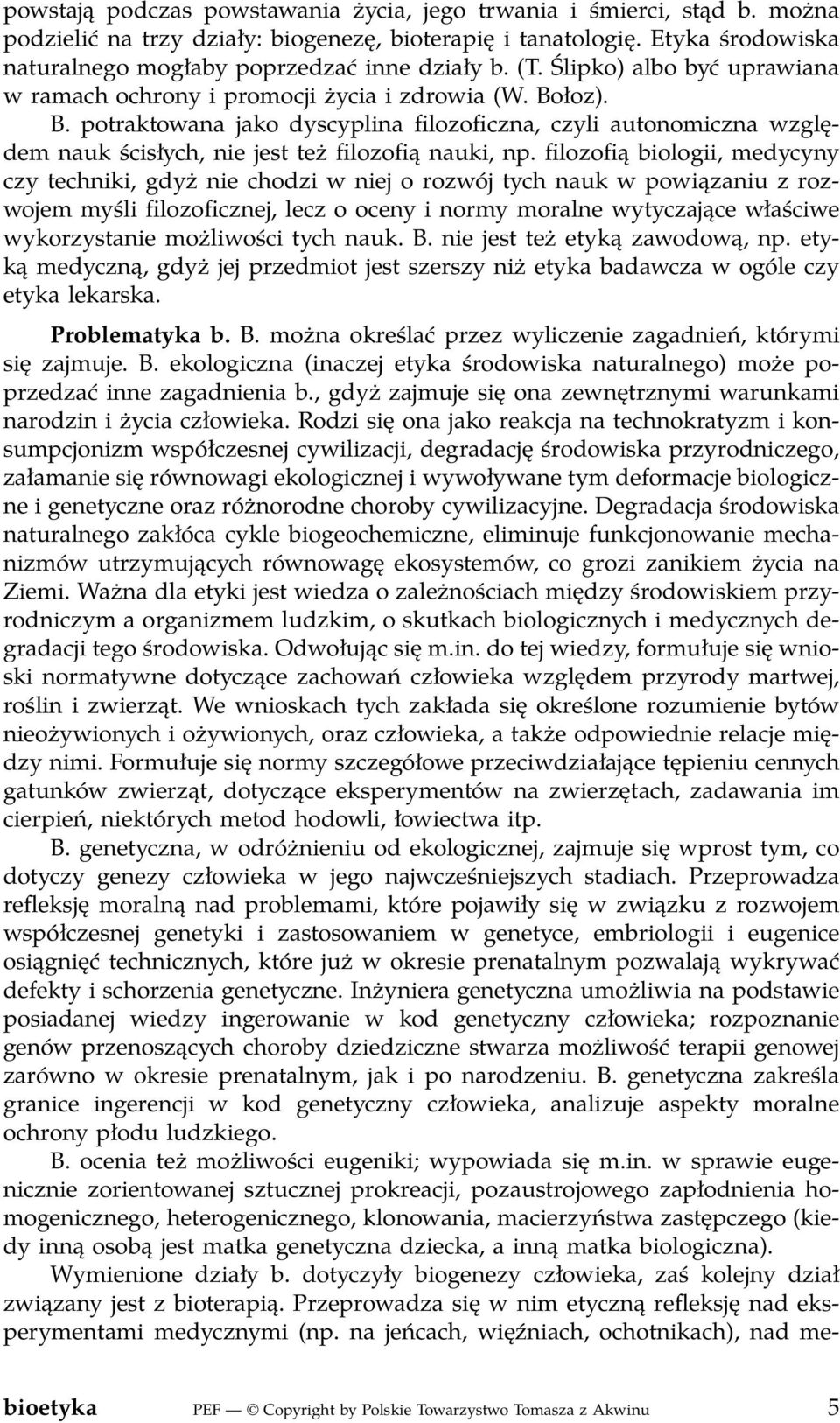 łoz). B. potraktowana jako dyscyplina filozoficzna, czyli autonomiczna względem nauk ścisłych, nie jest też filozofią nauki, np.