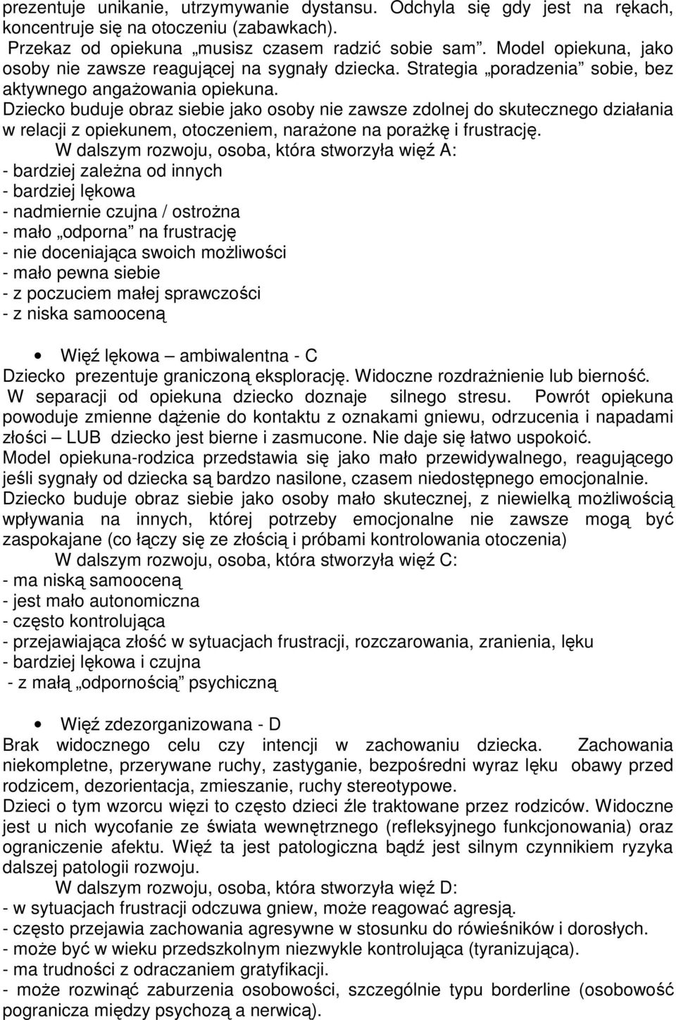 Dziecko buduje obraz siebie jako osoby nie zawsze zdolnej do skutecznego działania w relacji z opiekunem, otoczeniem, naraŝone na poraŝkę i frustrację.