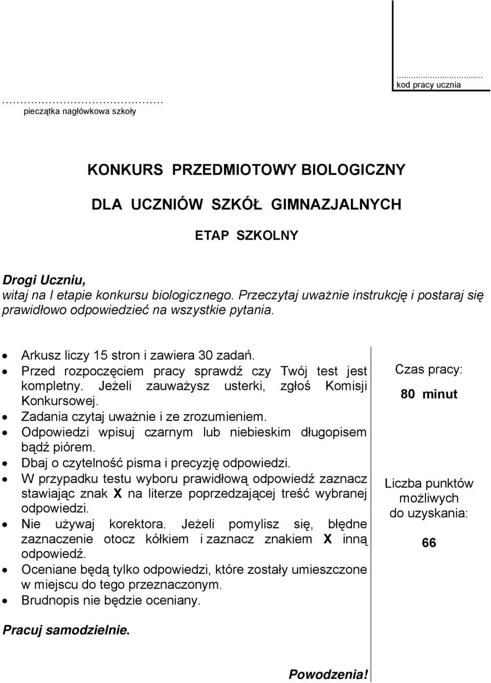 Jeżeli zauważysz usterki, zgłoś Komisji Konkursowej. Zadania czytaj uważnie i ze zrozumieniem. Odpowiedzi wpisuj czarnym lub niebieskim długopisem bądź piórem.