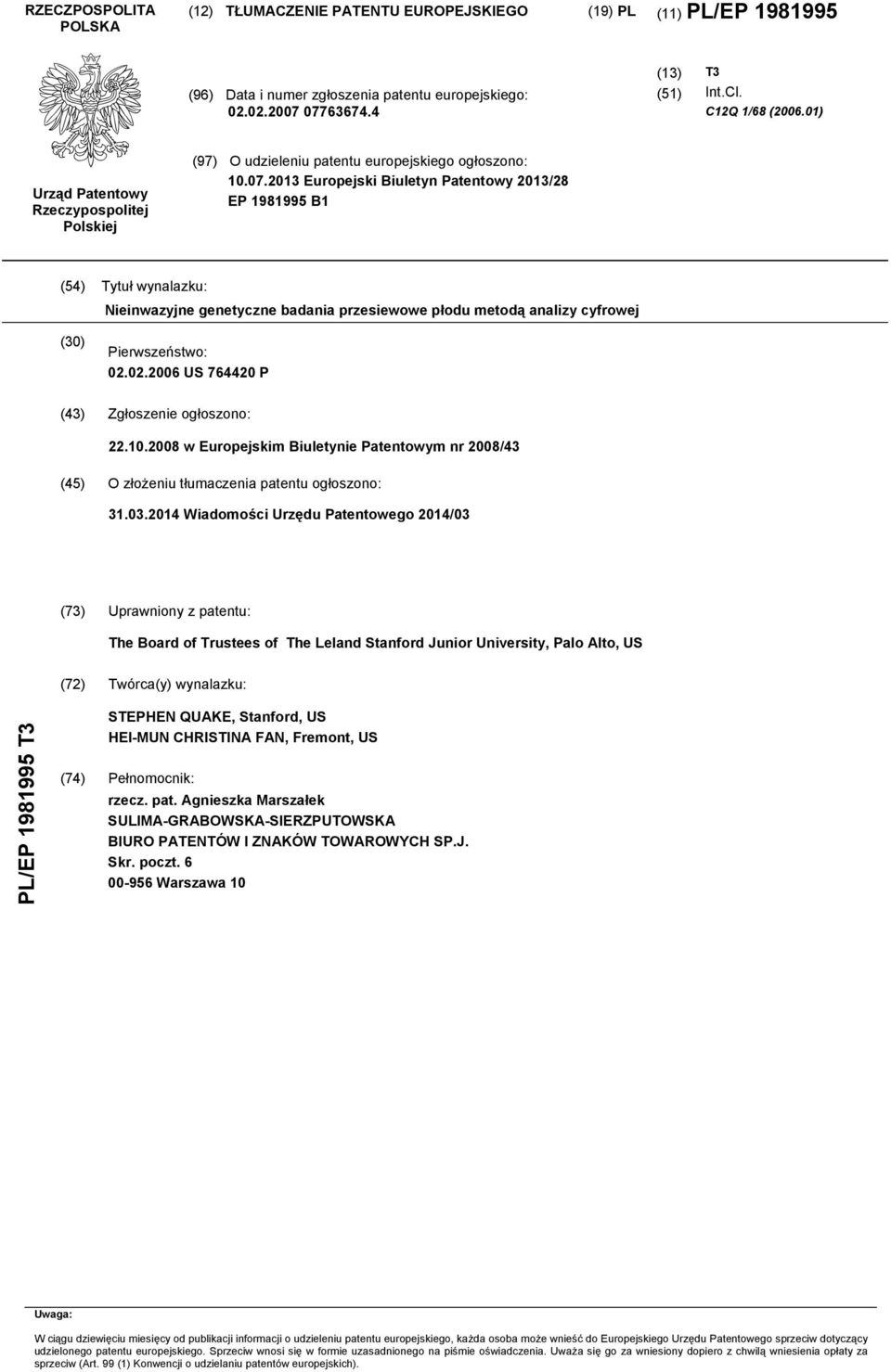 13 Europejski Biuletyn Patentowy 13/28 EP 198199 B1 (4) Tytuł wynalazku: Nieinwazyjne genetyczne badania przesiewowe płodu metodą analizy cyfrowej () Pierwszeństwo: 02.