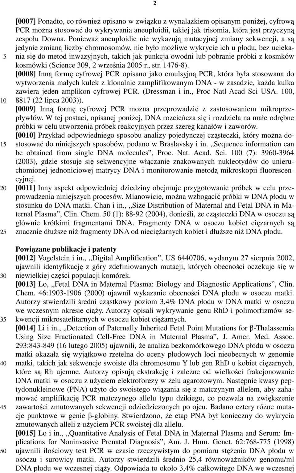 punkcja owodni lub pobranie próbki z kosmków kosmówki (Science 9, 2 września 0 r., str. 1476-8).