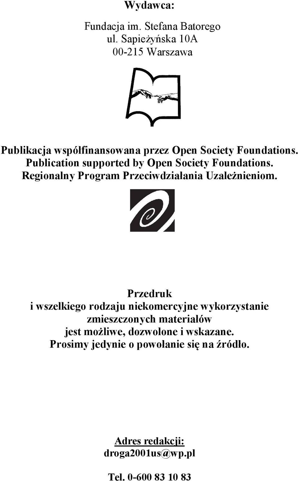 Publication supported by Open Society Foundations. Regionalny Program Przeciwdziałania Uzależnieniom.