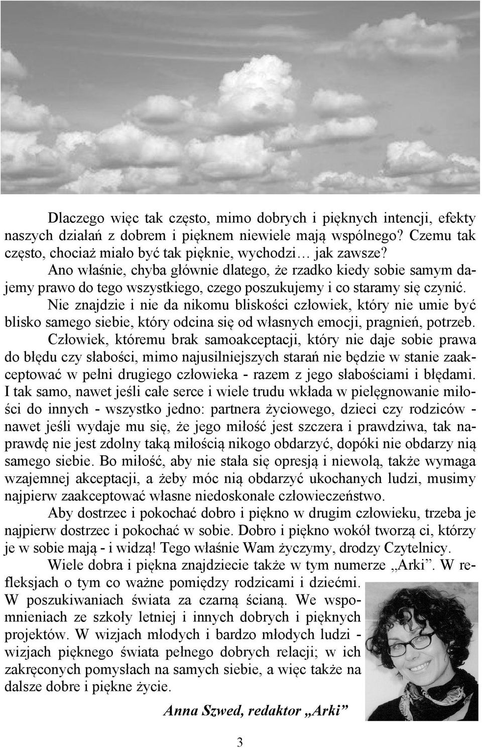 Nie znajdzie i nie da nikomu bliskości człowiek, który nie umie być blisko samego siebie, który odcina się od własnych emocji, pragnień, potrzeb.