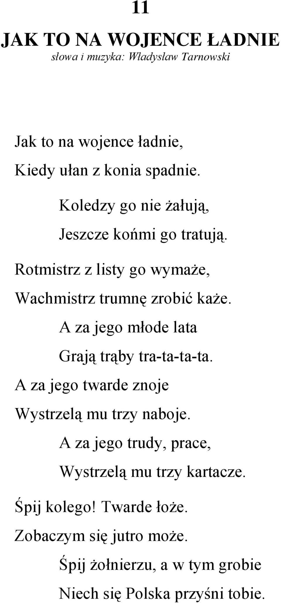 A za jego młode lata Grają trąby tra-ta-ta-ta. A za jego twarde znoje Wystrzelą mu trzy naboje.