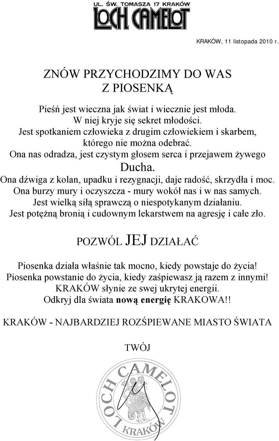 Ona dźwiga z kolan, upadku i rezygnacji, daje radość, skrzydła i moc. Ona burzy mury i oczyszcza - mury wokół nas i w nas samych. Jest wielką siłą sprawczą o niespotykanym działaniu.