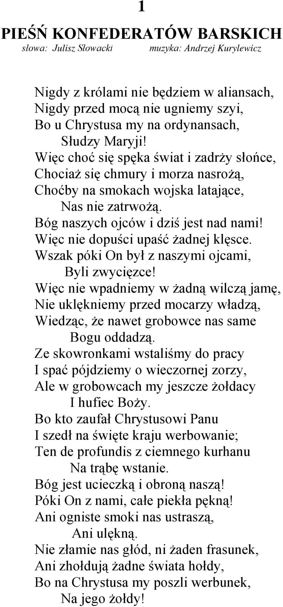 Więc nie dopuści upaść żadnej klęsce. Wszak póki On był z naszymi ojcami, Byli zwycięzce!