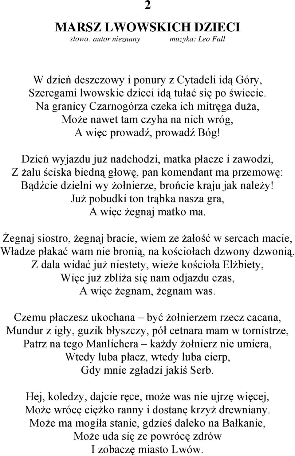 Dzień wyjazdu już nadchodzi, matka płacze i zawodzi, Z żalu ściska biedną głowę, pan komendant ma przemowę: Bądźcie dzielni wy żołnierze, brońcie kraju jak należy!