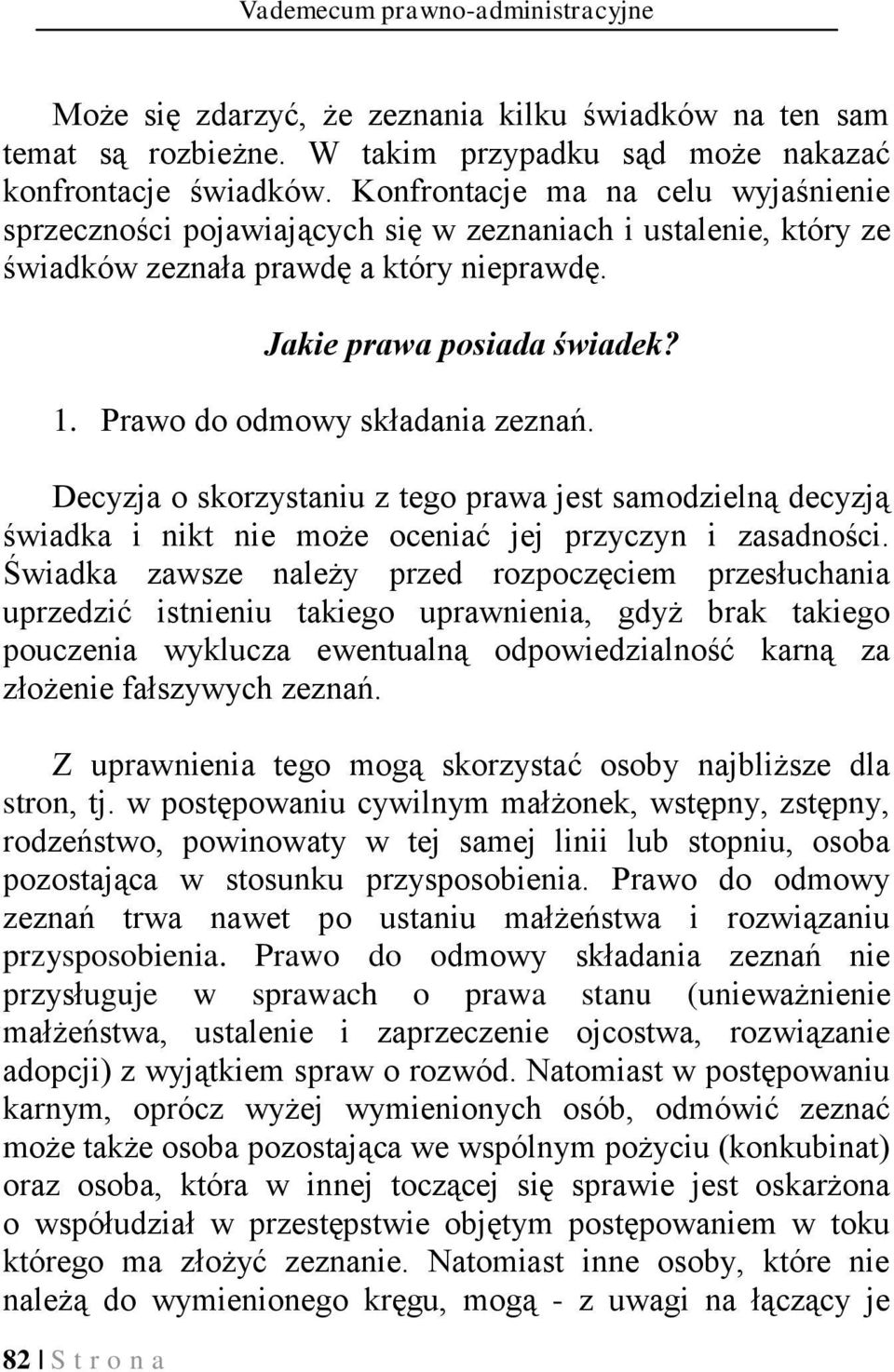 Prawo do odmowy składania zeznań. Decyzja o skorzystaniu z tego prawa jest samodzielną decyzją świadka i nikt nie może oceniać jej przyczyn i zasadności.