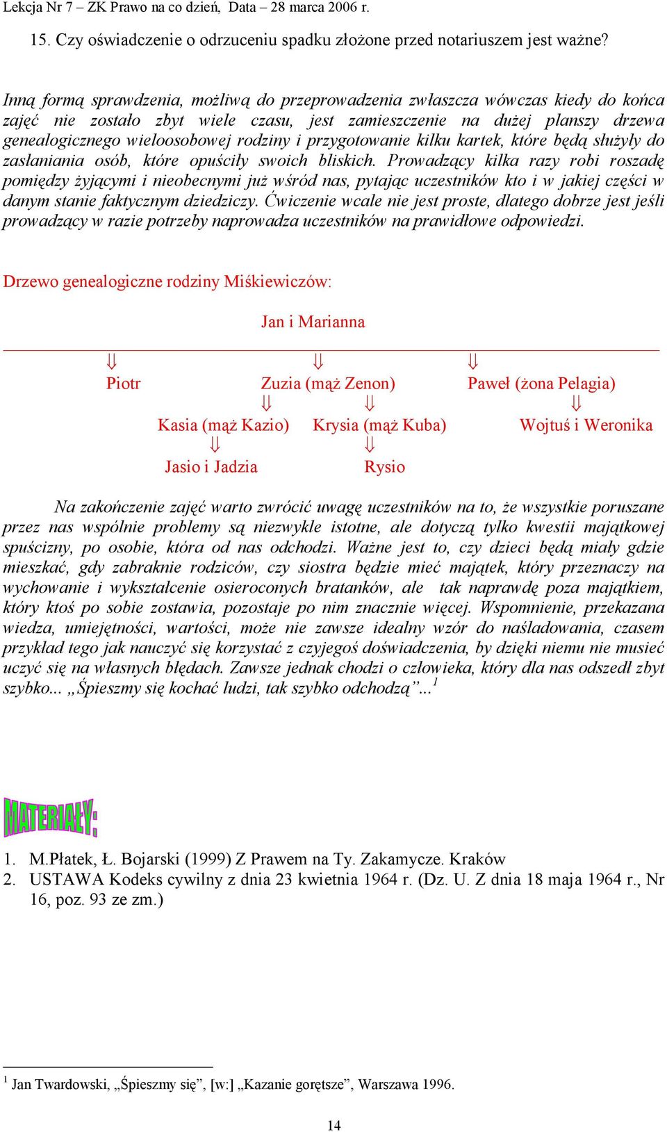 rodziny i przygotowanie kilku kartek, które będą służyły do zasłaniania osób, które opuściły swoich bliskich.